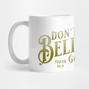 Don't stop believing. God is going to do it! (Isaiah 66:9) Mug